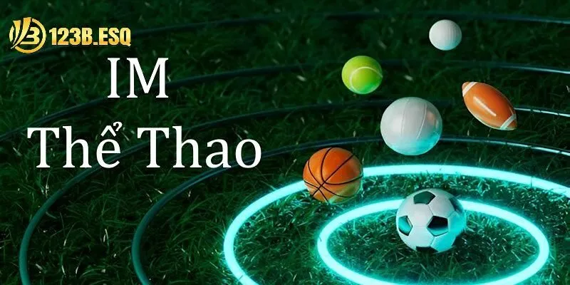 IM thể thao tại nhà cái 123b - Sân chơi lý tưởng cho cược thủ