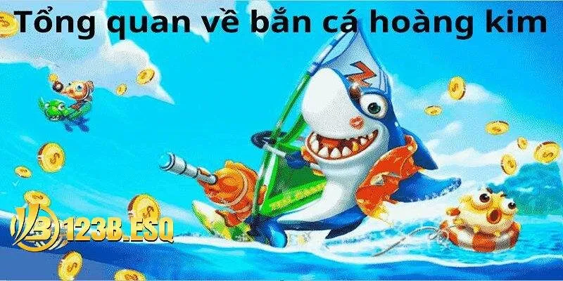 Giới thiệu tổng quan về game bắn cá hoàng kim
